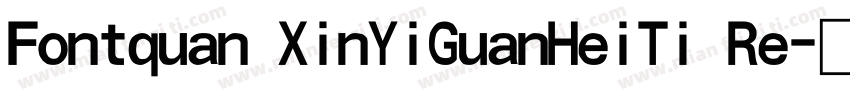 Fontquan XinYiGuanHeiTi Re字体转换